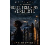 ALS ICH MICH IN MEINE BESTE FREUNDIN VERLIEBTE: Ein gefühlvoller sapphischer Friends-to-Lovers-Roman mit Slow-Burn-Spannung, emotionalem Herzschmerz ... auf die Liebe (Die Crestwick-Cove-Serie)