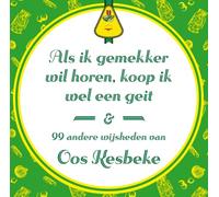 Als ik gemekker wil horen, koop ik wel een geit: & 99 andere wijsheden van Oos Kesbeke