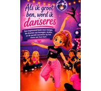 Als ik groot ben, word ik danseres: Een inspirerend boek voor meisjes die dromen van bewegen, stralen en de wereld veroveren op het ritme van hun hart