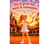 Als ik groot ben, word ik tennisspeler: Een inspirerend boek voor meisjes die dromen van de tennisbaan en geloven in hun eigen kracht