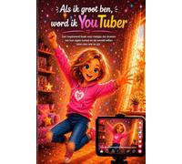 Als ik groot ben, word ik YouTuber: Een inspirerend boek voor meisjes die dromen van hun eigen kanaal en de wereld willen laten zien wie ze zijn