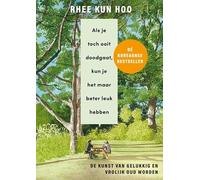 Als je toch ooit doodgaat, kun je het maar beter leuk hebben: de kunst van gelukkig en vrolijk oud worden