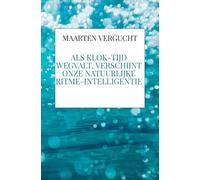 Als klok-tijd wegvalt, verschijnt onze natuurlijke ritme-intelligentie