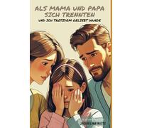 Als Mama und Papa sich trennten: und ich trotzdem geliebt wurde (Kinderbuch zur Scheidung Trennung) Vorlesebuch