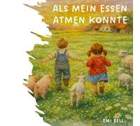 Als mein Essen atmen konnte: Ein Bilderbuch für Kinder ab drei Jahre. Eine Reimgeschichte für alle, die Tiere wirklich lieben