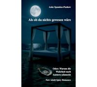 Als ob da nichts gewesen wäre. Oder: Warum die Wahrheit nach Austern schmeckt.: New Adult Spicy Romance