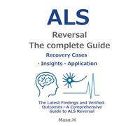 ALS Reversal The Complete Guide: The Latest Findings and Verified Outcomes - A Comprehensive Guide to ALS Reversal