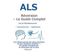 ALS Réversion - Le Guide Complet: Les découvertes les plus récentes et les résultats vérifiés - Un guide complet de la réversion de la SLA