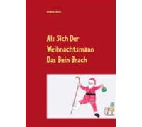 Als Sich Der Weihnachtsmann Das Bein Brach (ebook)