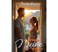 Als sie an meine Tür klopfte: Romantische Liebesgeschichten für Personen ab 18 Jahren sind fesselnde und liebevolle, hochmoderne Geschichten, die noch niemand zuvor gehört hat.