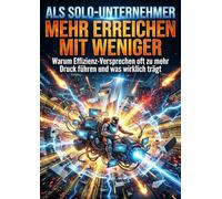Als Solo-Unternehmer: Mehr erreichen mit weniger: Warum Effizienz-Versprechen oft zu mehr Druck führen und was wirklich trägt