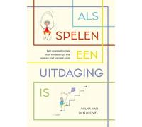 Als spelen een uitdaging is: Een methodiek voor spelbegeleiding voor professionals