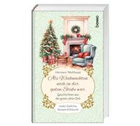 Als Weihnachten noch in der guten Stube war: Lieder, Gedichte, Rezepte & Bräuche