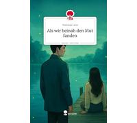 Als wir beinah den Mut fanden. Life is a Story - story.one