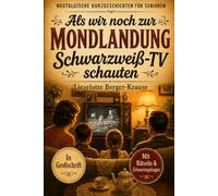 Als wir noch zur Mondlandung Schwarzweiß-TV schauten: Nostalgische Kurzgeschichten für Senioren in Großschrift, zum Vorlesen und gemeinsamen Erinnern. Mit Rätseln und Erinnerungsfragen.