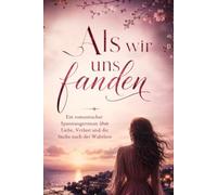Als wir uns fanden: Ein romantischer Spannungsroman über Liebe, Verlust und die Suche nach der Wahrheit.