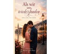 Als wir uns wiederfanden: Eine Liebe für immer
