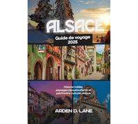 Alsace Guide de voyage 2025: Histoire mêlée, paysages époustouflants et patrimoine culturel unique