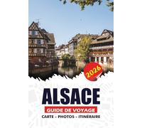 ALSACE GUIDE DE VOYAGE 2026: Conseils de voyage sans stress, itinéraires d'initiés, moments forts culturels, expériences gastronomiques et vinologues, ... pratique pour un voyage fluide et mémorable