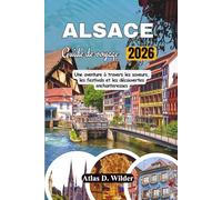 ALSACE Guide De Voyage 2026: Une aventure à travers les saveurs, les festivals et les découvertes enchanteresses