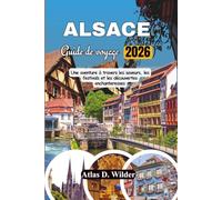ALSACE Guide De Voyage 2026: Une aventure à travers les saveurs, les festivals et les découvertes enchanteresses