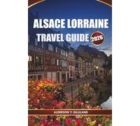 ALSACE LORRAINE TRAVEL GUIDE 2026: Explore Charming Villages, Scenic Routes & Hidden Gems for an Unforgettable European Adventure