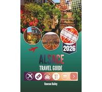 ALSACE TRAVEL GUIDE 2026: Where Vineyards Meet Fairytales and Every Corner Whispers a Story
