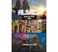 Alsacia Guía de viaje 2025: Historia mezclada, paisajes impresionantes y patrimonio cultural único