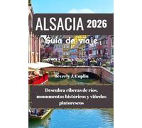 ALSACIA Guía de viaje 2026: Descubra riberas de ríos, monumentos históricos y viñedos pintorescos