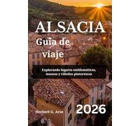ALSACIA Guía de viaje 2026: Explorando lugares emblemáticos, museos y viñedos pintorescos