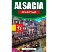 ALSACIA GUÍA DE VIAJE 2026: Pueblos de cuento de hadas, viñedos ondulados y encanto franco-alemán en el este de Francia