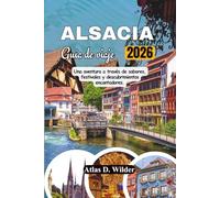 ALSACIA Guia De Viaje 2026: Una aventura a través de sabores, festivales y descubrimientos encantadores