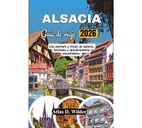 ALSACIA Guia De Viaje 2026: Una aventura a través de sabores, festivales y descubrimientos encantadores