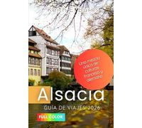 Alsacia Guía de viaje 2026: Una mezcla única de culturas francesa y alemana
