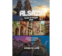 Alsazia Guida di viaggio 2025: Storia mista, paesaggi mozzafiato e patrimonio culturale unico