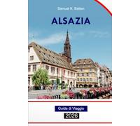 Alsazia Guida di viaggio 2026: Esplora Strasburgo, le principali attrazioni, la cultura, la cucina, le avventure e le gemme nascoste della Francia con i consigli degli esperti