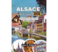 ALSAZIA Guida Di Viaggio 2026: Un'avventura tra sapori, feste e incantevoli scoperte