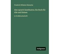 Also sprach Zarathustra; Ein Buch für Alle und Keinen: in Großdruckschrift