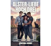 Alster-Liebe hoch drei: Ein polyamorer Liebesroman mit Espresso, Chaos und sprechende Katzen