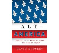 Alt-America: the rise of the radical right in the age of Trump