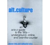 Alt. Culture: An A-To-Z Guide to the '90S-Underground, Online, and Over-The-Counter