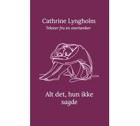 Alt det, hun ikke sagde: Tekster fra en overtænker