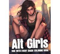 Alt Girls Coloring Book: Cute and Edgy Coloring Pages with Grunge Goth and Punk Style Outfits designed for Teens and Adults to Relax and Enjoy Creative Fun