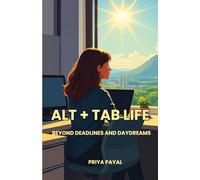 ALT + TAB LIFE: Beyond Deadlines and Daydreams