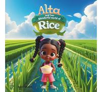 ALTA AND HER WONDERFUL WORLD OF RICE: A Magic Journey Through Taste, Culture, and Friendship