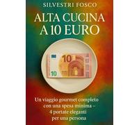 Alta Cucina a 10 Euro: Un viaggio gourmet completo con una spesa minima - 4 portate eleganti per una persona