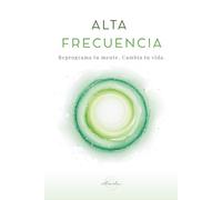ALTA FRECUENCIA: Reprograma tu mente. Cambia tu vida. (Atma Vibra)