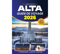 ALTA GUIDE DE VOYAGE 2026: Votre compagnon essentiel pour les aurores boréales, la culture sámie, les fjords pittoresques, les aventures en plein air, la cuisine locale et l'exploration de l'Arctique