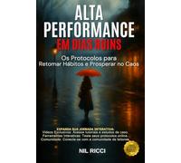 ALTA PERFORMANCE EM DIAS RUINS: Os Protocolos para Retomar Hábitos e Prosperar no Caos