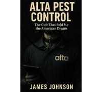 Alta Pest Control: The Cult That Sold Me the American Dream (The Book of Me)